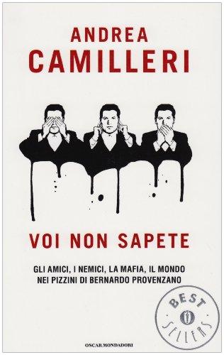 Voi non sapete: Gli amici, i nemici, la mafia, il mondo nei pizzini di Bernardo Provenzano