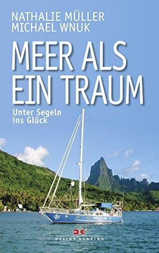 Meer als ein Traum: Unter Segeln ins Glück