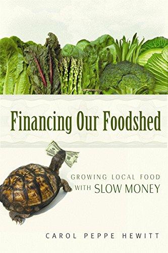 Financing our Foodshed: Growing Local Food with Slow Money