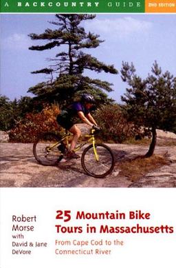 25 Mountain Bike Tours in Massachusetts: From the Connecticut River to the Atlantic Coast: From Cape Cod to the Connecticut River (Backcountry Guides)