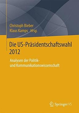 Die US-Präsidentschaftswahl 2012: Analysen der Politik- und Kommunikationswissenschaft