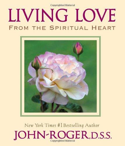 John-Roger, D: Living Love: From the Spiritual Heart