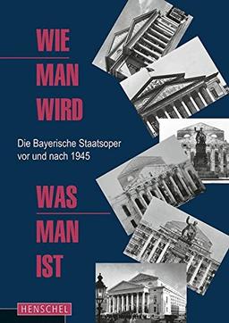 Wie man wird, was man ist: Die Bayerische Staatsoper vor und nach 1945