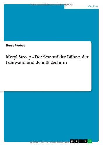 Meryl Streep - Der Star auf der Bühne, der Leinwand und dem Bildschirm