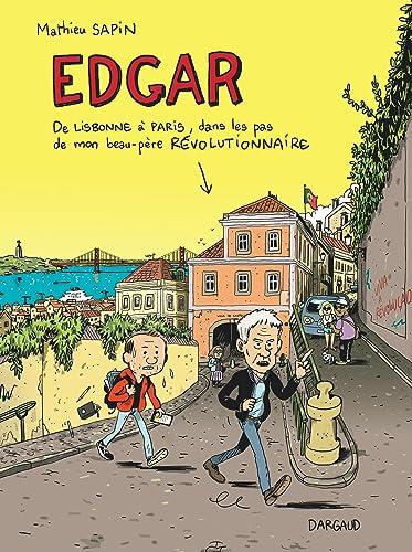 Edgar: De Lisbonne à Paris, dans les pas de mon beau-père révolutionnaire