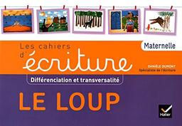 Le loup : différenciation et transversalité : les cahiers d'écriture, maternelle