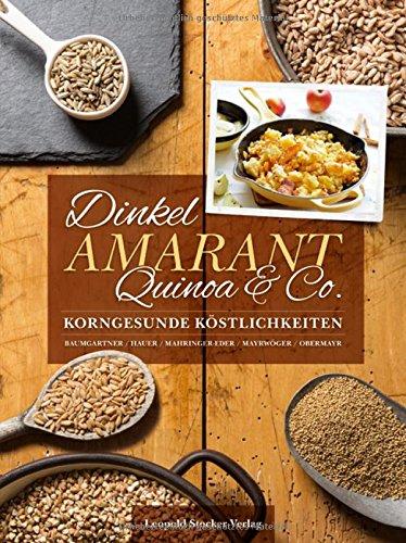 Dinkel, Amarant, Quinoa & Co.: Korngesunde Köstlichkeiten