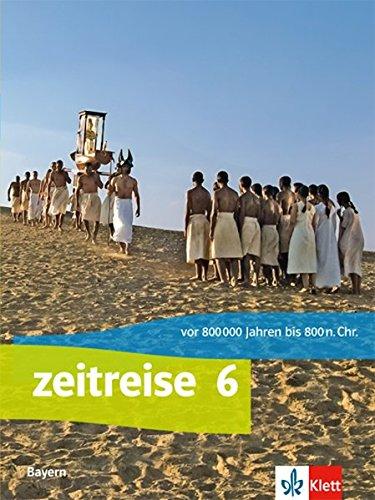 Zeitreise / Ausgabe Bayern Realschule ab 2017: Zeitreise / Schülerbuch Klasse 6: Ausgabe Bayern Realschule ab 2017