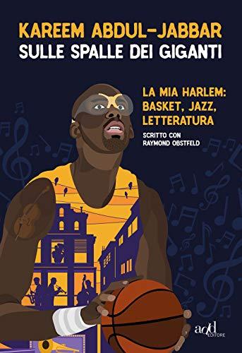 Sulle spalle dei giganti. La mia Harlem: basket, jazz, letteratura (Sport)