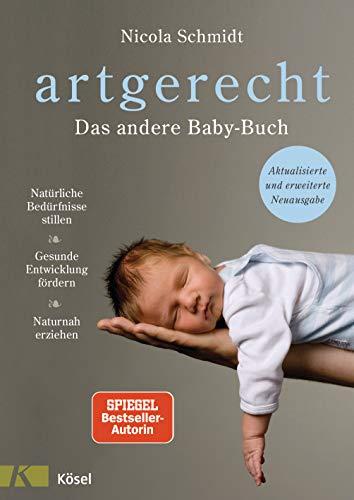 artgerecht - Das andere Babybuch: Natürliche Bedürfnisse stillen. Gesunde Entwicklung fördern. Naturnah erziehen - Aktualisierte und erweiterte Neuausgabe