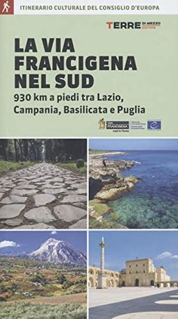 La via Francigena nel Sud. 930 km a piedi tra Lazio, Campania, Basilicata e Puglia (Percorsi)