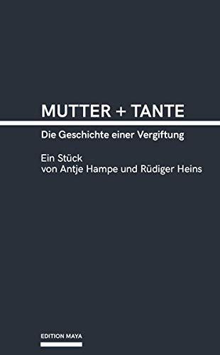 Mutter + Tante: Die Geschichte einer Vergiftung (Edition maya)