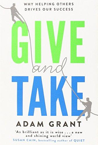 Give and Take: Why Helping Others Drives Our Success