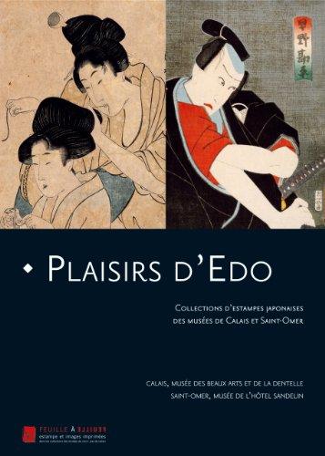 Plaisirs d'Edo : collections d'estampes japonaises des musées de Calais et Saint-Omer : exposition, du 16 mars 2007 au 17 juin 2007, Calais, Musée des beaux-arts et de la dentelle, Saint-Omer, Musée de l'Hôtel Sandelin