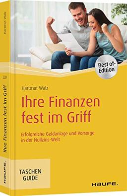 Ihre Finanzen fest im Griff: Erfolgreiche Geldanlage und Vorsorge in der Nullzins-Welt (Haufe TaschenGuide)