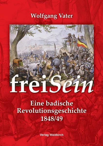 freiSein: Eine badische Revolutionsgeschichte 1848/49