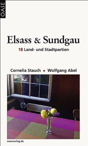 Elsass und Sundgau: 18 Land- und Stadtpartien. Reisehandbuch mit Hinweisen zum Einkehren, Einkaufen und Unterkommen.