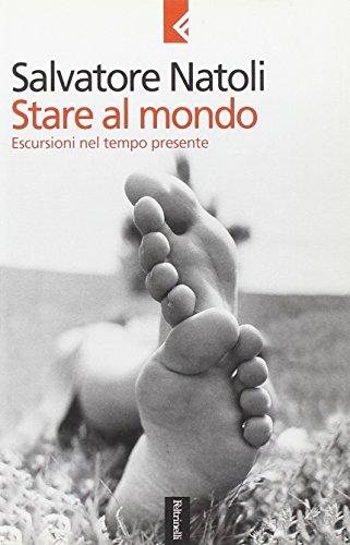 Stare al mondo. Escursioni nel tempo presente (Serie bianca)