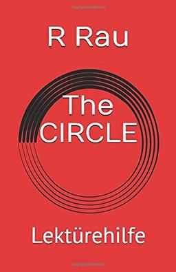 The CIRCLE: Lektürehilfe und Lernhilfe in englischer Sprache für die Oberstufe zum Buch THE CIRCLE von Dave Eggers