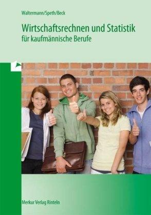 Wirtschaftsrechnen und Statistik für kaufmännische Berufe