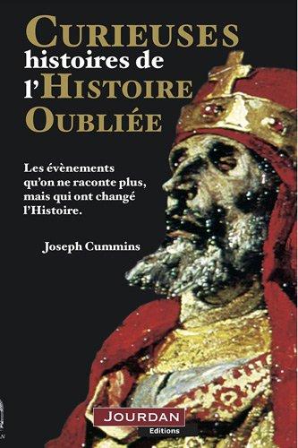 Curieuses histoires de l'histoire oubliée : les évènements qu'on ne raconte plus, mais qui ont changé l'histoire