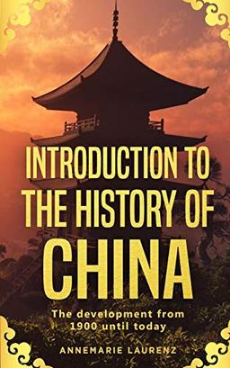 Introduction to the History of China: The Development from 1900 Until Today