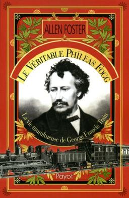 Le véritable Phileas Fogg : la vie tumultueuse de George Francis Train