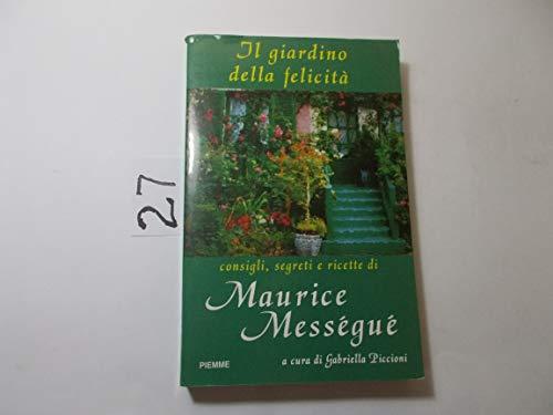 Il giardino della felicità. Consigli, segreti e ricette di Maurice Mességué