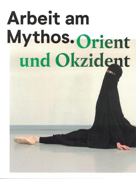 Arbeit am Mythos: Orient und Okzident