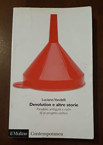 Devolution e altre storie. Paradossi, ambiguità e rischi di un progetto politico (Contemporanea)