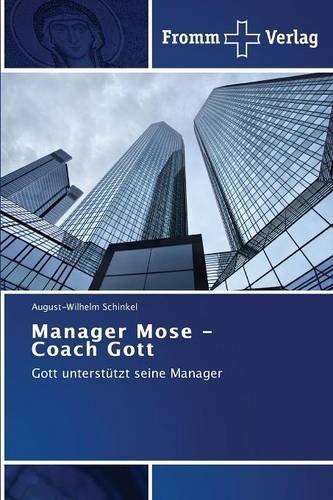 Manager Mose - Coach Gott: Gott unterstützt seine Manager