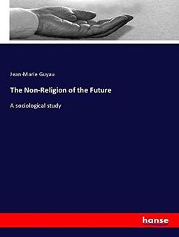 The Non-Religion of the Future: A sociological study