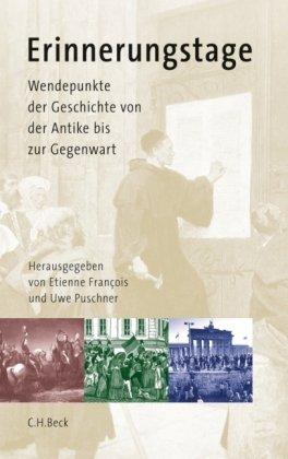 Erinnerungstage: Wendepunkte der Geschichte von der Antike bis zur Gegenwart: Festschrift Hagen Schulze