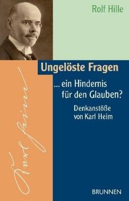 Ungelöste Fragen ... ein Hindernis für den Glauben?: Denkanstöße von Karl Heim