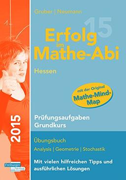 Erfolg im Mathe-Abi 2015 Hessen Prüfungsaufgaben Grundkurs: Prüfungsaufgaben für die Vorbereitung auf das Mathematik-Abitur in Hessen für den ... die Original-Abituraufgaben 2012 bis 2014.