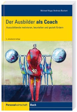 Der Ausbilder als Coach: Auszubildende motivieren, beurteilen und gezielt fördern