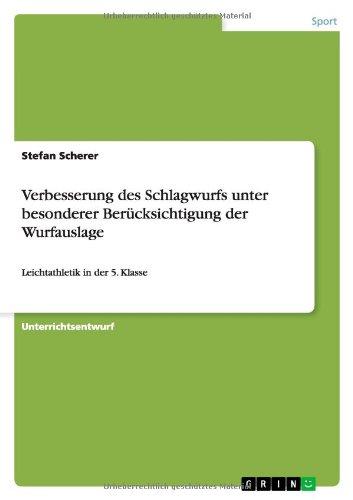 Verbesserung des Schlagwurfs unter besonderer Berücksichtigung der Wurfauslage: Leichtathletik in der 5. Klasse