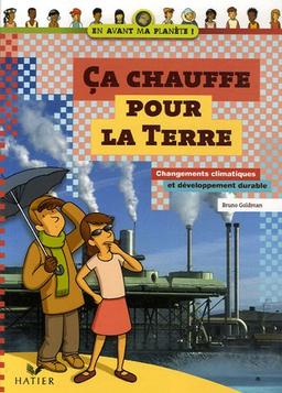 Ça chauffe pour la Terre : changements climatiques et développement durable