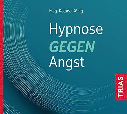 Hypnose gegen Angst (Reihe TRIAS Übungen)