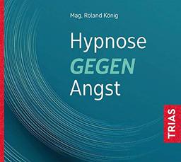 Hypnose gegen Angst (Reihe TRIAS Übungen)