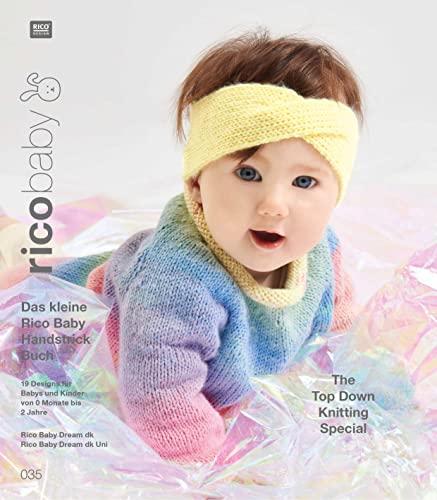 rico baby 035: Das kleine Rico Baby Handstrick Buch, 19 Designs für Babys und Kinder von 0 Monate bis 2 Jahre, Handstickgarn Rico Baby Dream dk / Rico Baby Dream dk uni - The Top Down Knitting Special