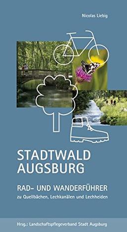 Stadtwald Augsburg: Rad- und Wanderführer zu Quellbächen, Lechkanälen und Lechheiden