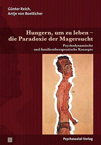 Hungern, um zu leben - die Paradoxie der Magersucht: Psychodynamische und familientherapeutische Konzepte (Therapie & Beratung)