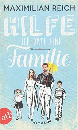 Hilfe, ich date eine Familie!: Roman