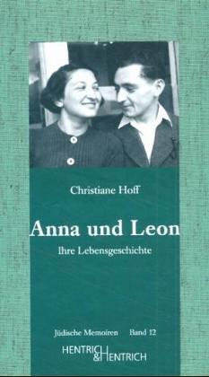 Anna und Leon: Ihre Lebensgeschichte. Erzählt anhand von Briefen, Tonbandprotokollen und anderern Dokumenten