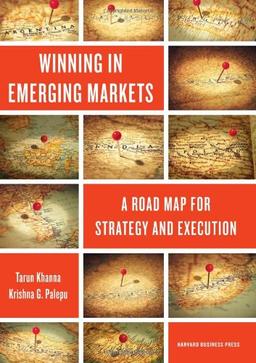 Winning in Emerging Markets: A Road Map for Strategy and Execution