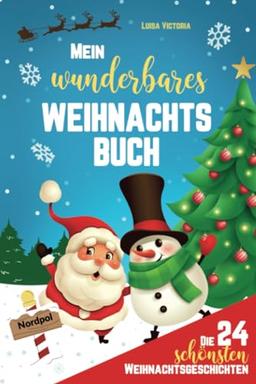 Mein wunderbares Weihnachtsbuch: Die 24 schönsten Weihnachtsgeschichten für Kinder. Adventsgeschichten zum Vorlesen und selbst lesen mit 48 weihnachtlichen Aufgaben und Rätseln!