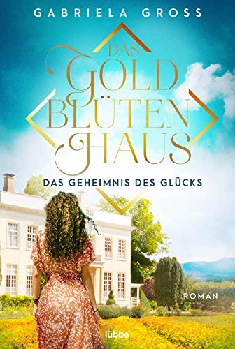 Das Goldblütenhaus - Das Geheimnis des Glücks: Roman (Goldblüten-Saga, Band 3)