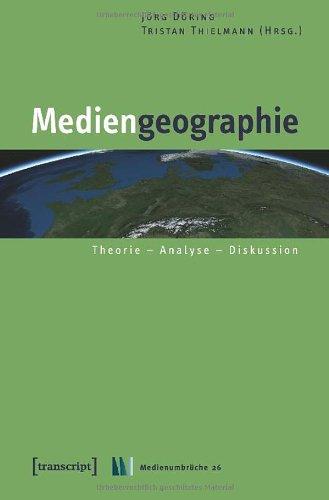 Mediengeographie: Theorie - Analyse - Diskussion