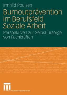 Burnoutprävention im Berufsfeld Soziale Arbeit: Perspektiven zur Selbstfürsorge von Fachkräften (German Edition)